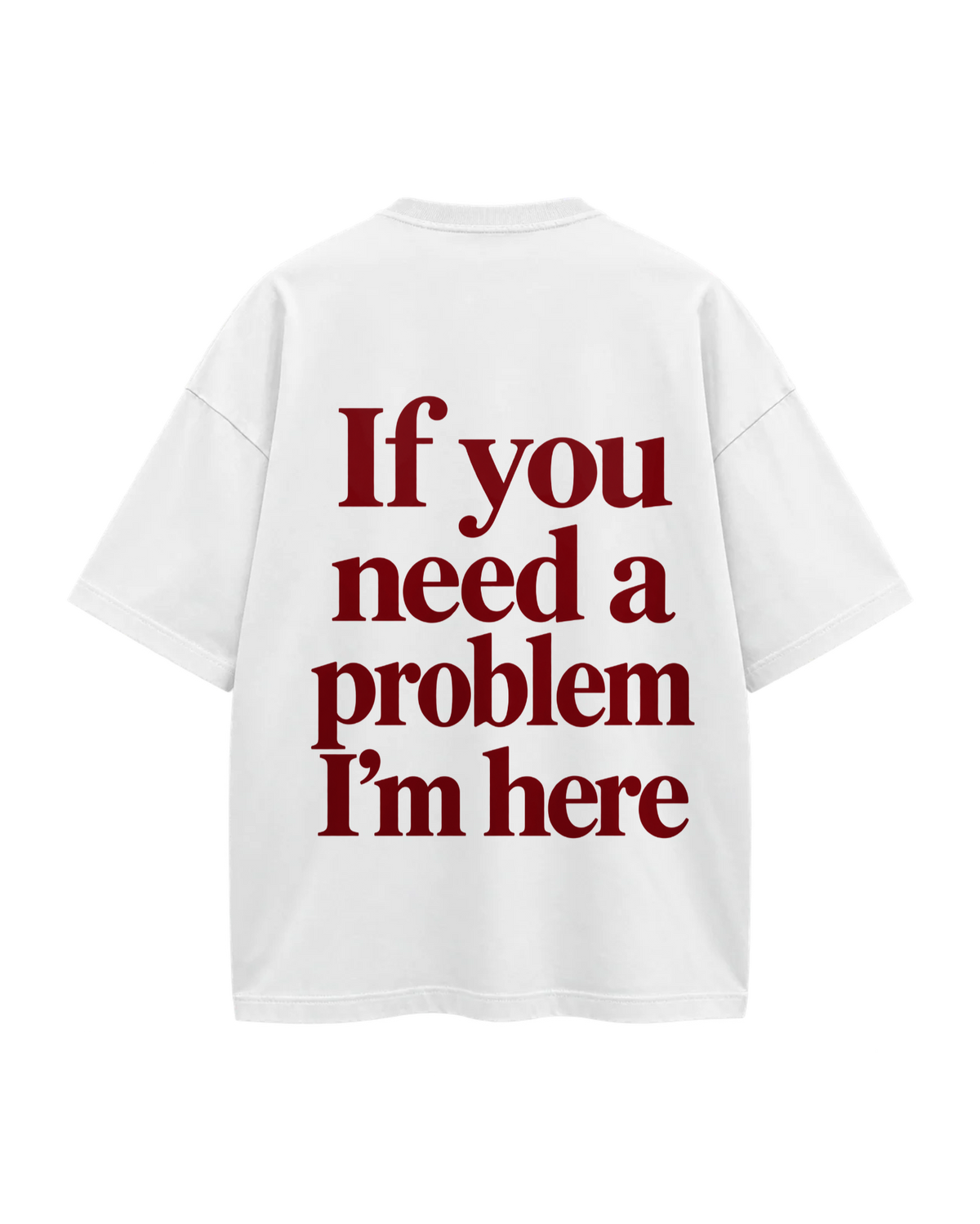 T-Shirt Oversize — If You Need A Problem I'm Here — Blanc — Verso