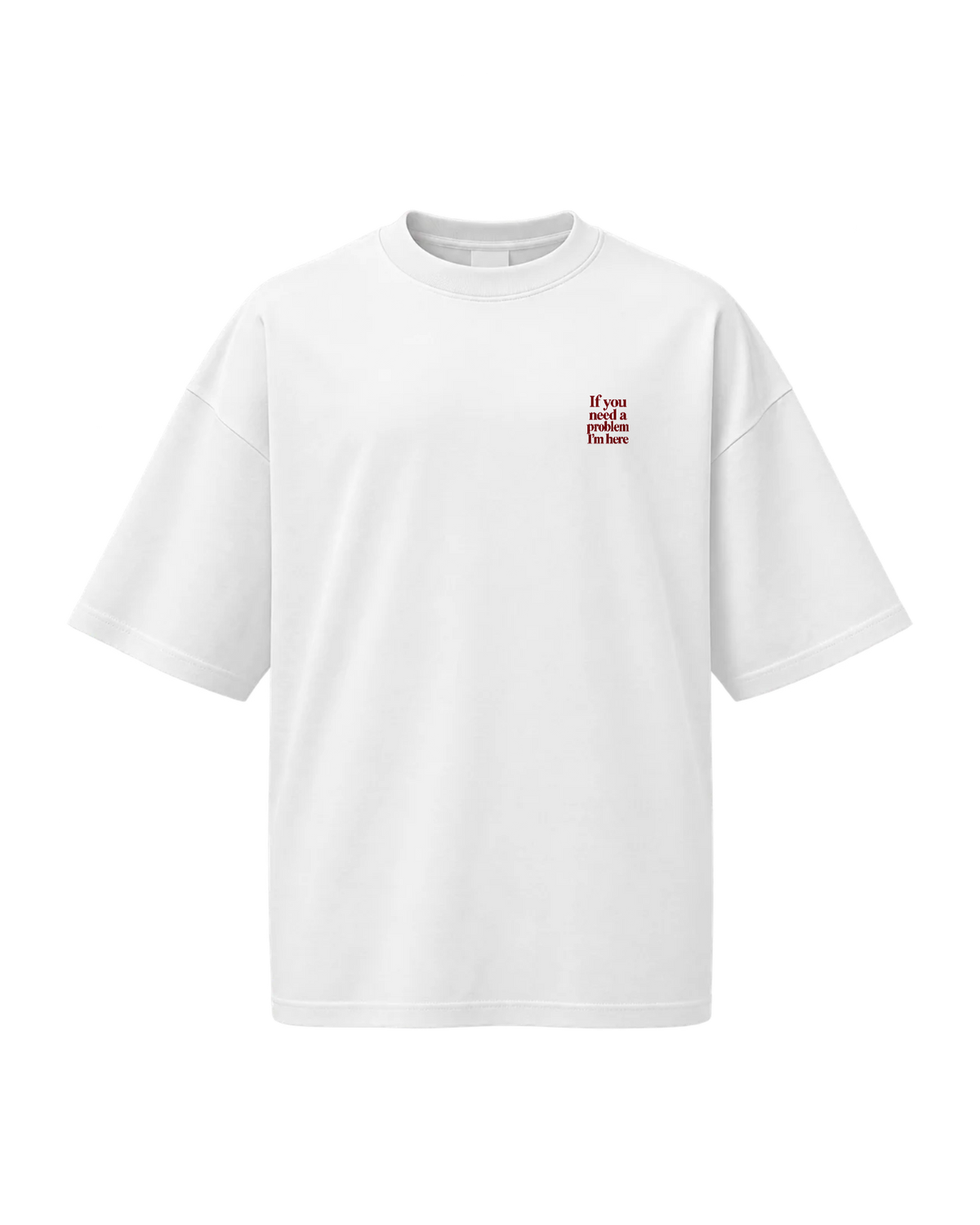 T-Shirt Oversize — If You Need A Problem I'm Here — Blanc — Recto