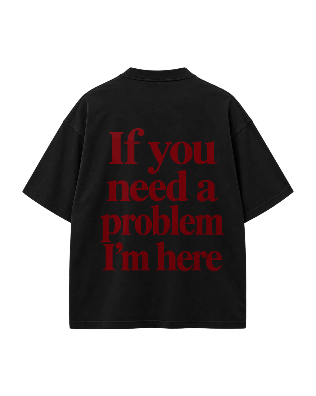 T-Shirt Oversize — If You Need A Problem I'm Here — Noir — Verso