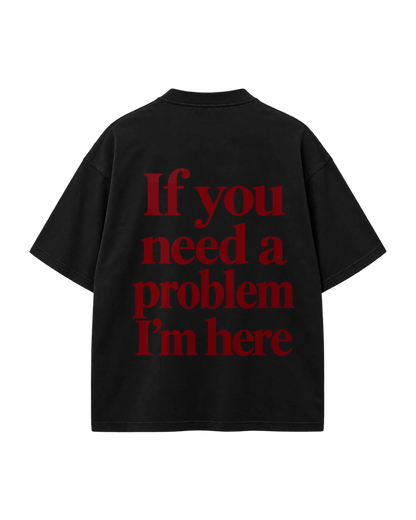 T-Shirt Oversize — If You Need A Problem I'm Here — Noir — Verso