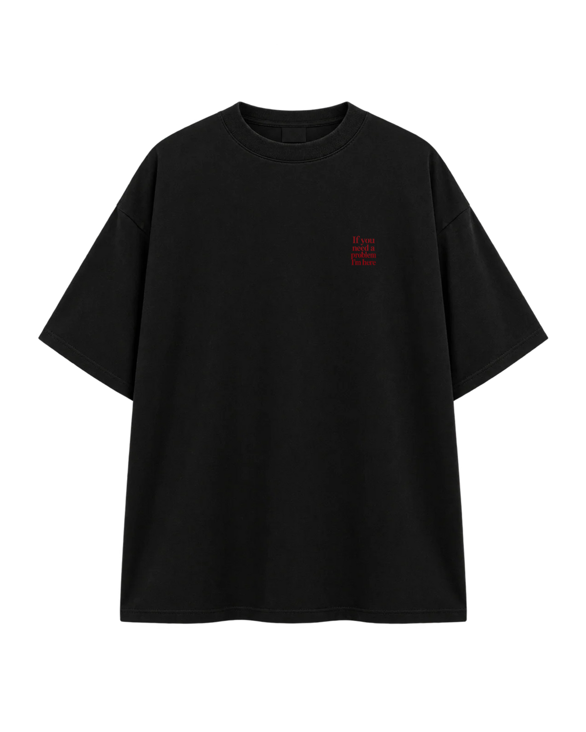 T-Shirt Oversize — If You Need A Problem I'm Here — Noir — Recto